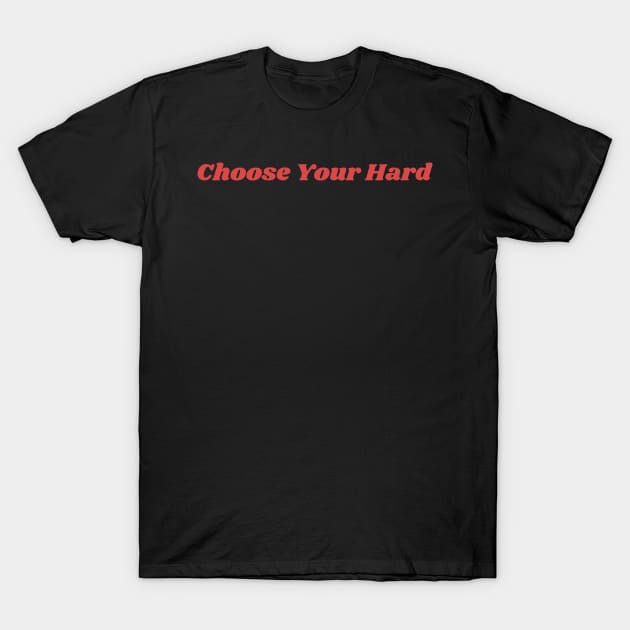 Choose Your Hard T-Shirt by Felicity-K